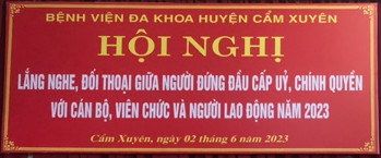 Hội nghị Lắng nghe, đối thoại giữa người đứng đầu cấp ủy, chính quyền với cán bộ, viên chức và người lao động đã diễn ra tại Bênh viên Đa khoa Huyện Cẩm Xuyên